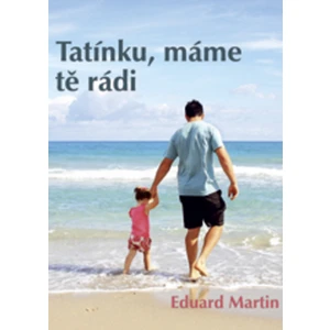 Tatínku, máme tě rádi - Eduard Martin