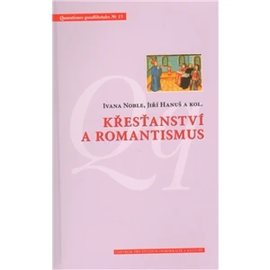 Křesťanství a romantismus - Hanuš Jiří, Noble Ivana, kol.