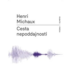 Cesta nepoddajnosti - Michaux Henri