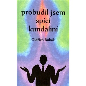 Probudil jsem spící kundaliní - Bubák Oldřich