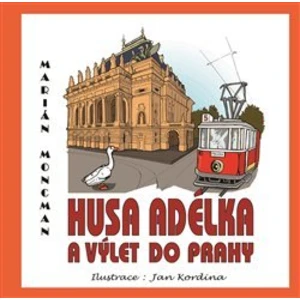 Husa Adélka a výlet do Prahy - Marián Moncman, Jan Kordýna