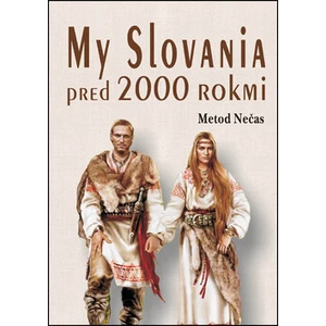 My Slovania pred 2000 rokmi - Metod Nečas