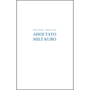 Ahoj Tato Milý Kubo - Dežo Ursiny, Jakub Ursiny