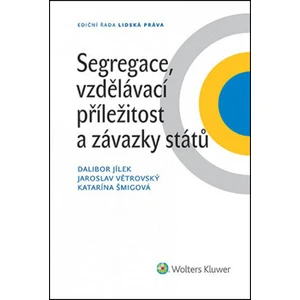 Segregace, vzdělávací příležitost a závazky států - Dalibor Jílek, Jaroslav Větrovský, Katarína Šmigová