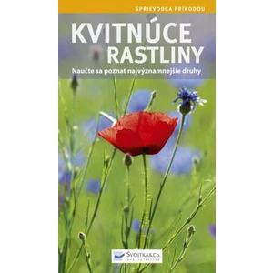 Kvitnúce rastliny - Naučte sa poznať najvýznamnejšie druhy (slovensky)