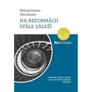 Na reformácii stále záleží - Reeves Michael, Chester Tim