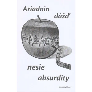 Ariadnin dážď nesie absurdity - Stanislav Háber