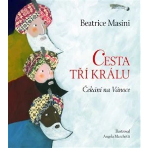 Cesta tří králů - Čekání na Vánoce - Beatrice Masini, Angela Marchetti