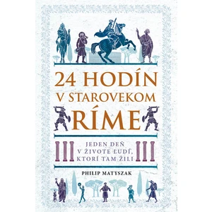 24 hodín v starovekom Ríme - Philip Matyszak