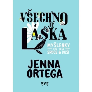 Všechno je láska: myšlenky pro vaše srdce a duši - Jenna Ortega