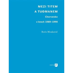 Mezi Titem a Tudjmanem - Boris Moskovič