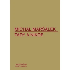 Tady a nikde - Maršálek Michal