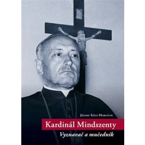 Kardinál Mindszenty -- Vyznavač a mučedník