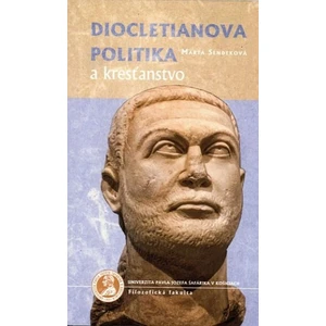 Diocletianova politika a kresťanstvo - Sendeková M.