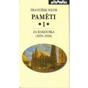 Paměti 1 Za Rakouska (1879-1918) - Weyr František