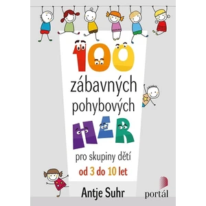 100 zábavných pohybových her -- Pro skupiny dětí od 3 do 10 let