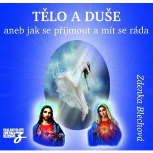 Tělo a duše aneb Jak se přijmout a mít se ráda - Zdenka Blechová