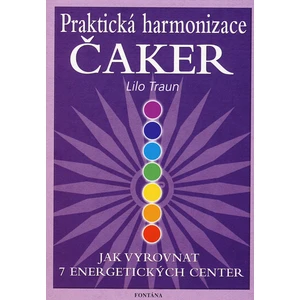 Praktická harmonizace čaker - Jak vyrovnat 7 energetických center