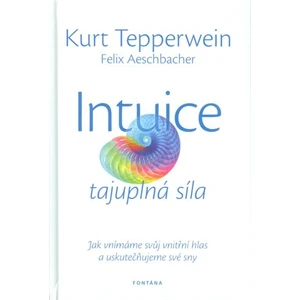 Intuice tajuplná síla - Kurt Tepperwein