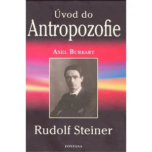 Úvod do Antropozofie -- Rudolf Steiner - Burkart Axel