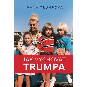 Jak vychovat Trumpa - Ivana Trumpová