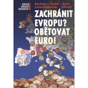 ZACHRÁNIT EVROPU? OBĚTOVAT EURO!