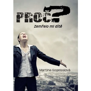 Proč? - Gogeisslová Martina