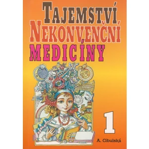 Tajemství nekonvenční medicíny 1 - Cibulská A.