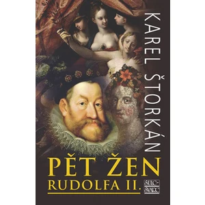 Pět žen Rudolfa II. - Karel Štorkán