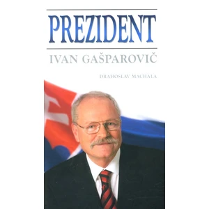 Prezident Ivan Gašparovič - Machala Drahoslav