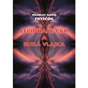 Legionáři, car a rudá vlajka - M.A. Fryščok