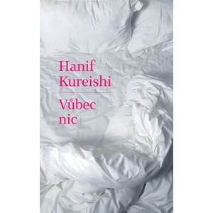 Vůbec nic - Hanif Kureishi