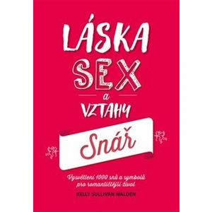 Láska, sex, partnerské vztahy - snář - Sullivan Walden Kelly