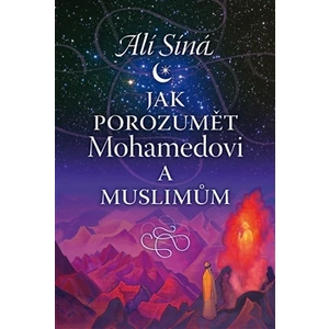 Jak porozumět Mohamedovi a muslimům - Síná Alí