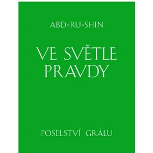 Ve světle Pravdy - Poselství Grálu - Abd-ru-shin