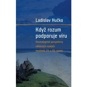 Když rozum podporuje víru - Ladislav Hučko