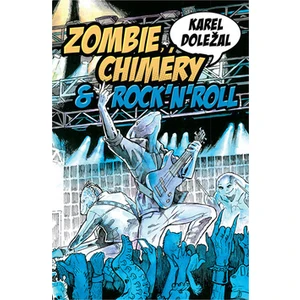 Zombie, chiméry a rocknroll - Karel Doležal