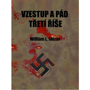 Vzestup a pád třetí říše - William L. Shirer