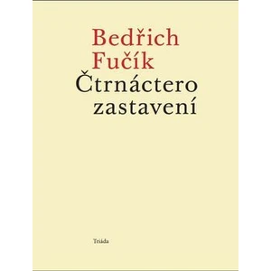 Čtrnáctero zastavení - Bedřich Fučík