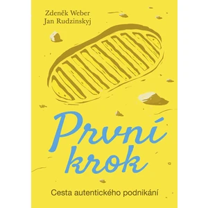 První krok - Cesta autentického podnikání - Zdeněk Weber, Jan Rudzinskyj