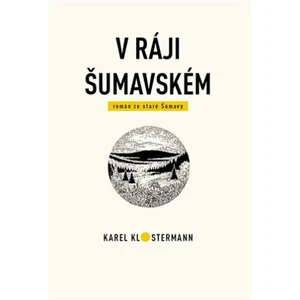 V ráji šumavském - Karel Klostermann, Tibor Varga, Lukáš Procházka