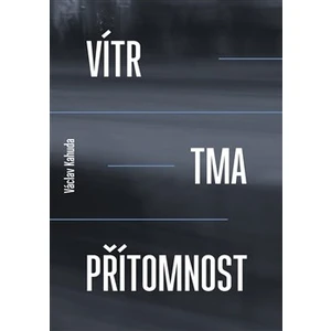 Vítr, tma, přítomnost - Václav Kahuda