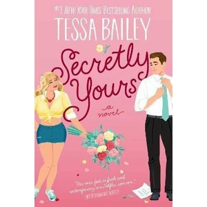 Secretly Yours : A Novel - Tessa Bailey