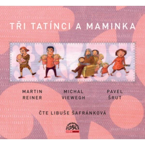 Tři tatínci a maminka - Michal Viewegh, Martin Reiner, Pavel Šrut, Libuše Šafránková