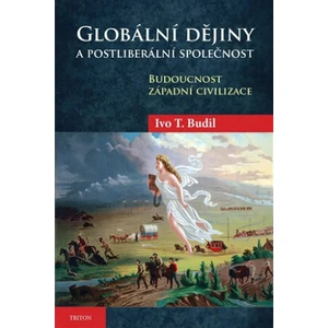 Globální dějiny a postliberální společnost - Ivo T. Budil