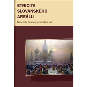 Etnicita slovanského areálu -- Historické proměny a současný stav