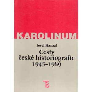 Cesty české historiografie 1945-1989 - Hanzal Josef