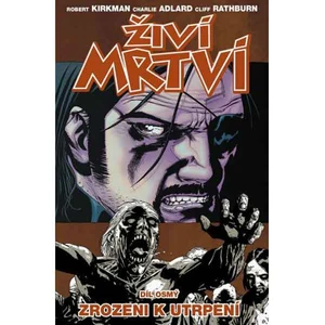 Živí mrtví 8 - Zrozeni k utrpení - Kirkman Robert