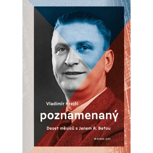 Poznamenaný - Deset měsíců s Janem A. Baťou - Vladimír Krejčí