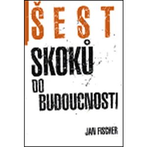 Šest skoků do budocnosti - Fischer Jan